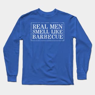 Real Men Smell Like Barbecue Long Sleeve T-Shirt